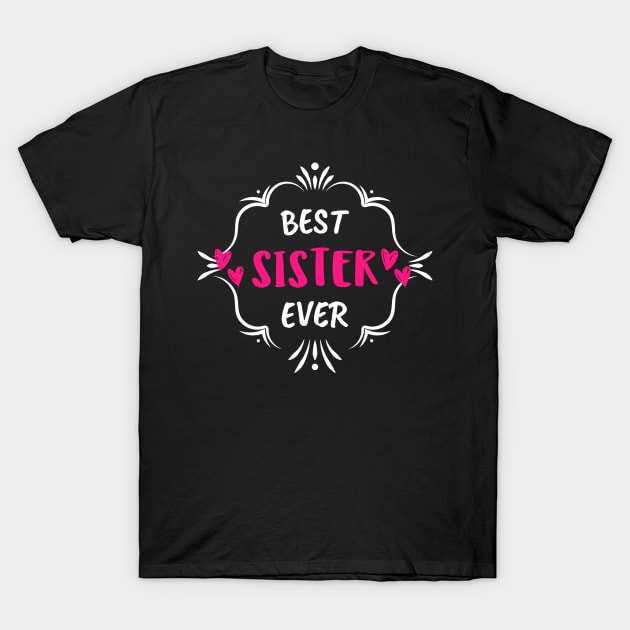 Best Sister Ever T-Shirt by Hunter_c4 "Click here to uncover more designs"